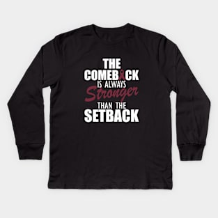 Multiple Myeloma - The comeback is always stronger than the setback w Kids Long Sleeve T-Shirt